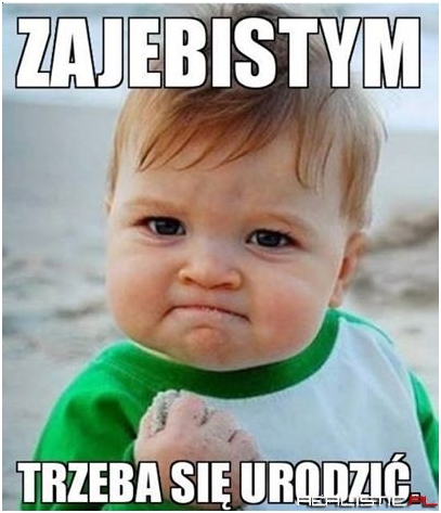 Zajebistym trzeba się urodzić