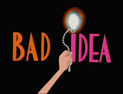 Bad idea