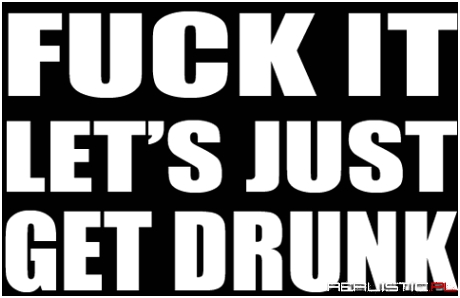 Get drunk