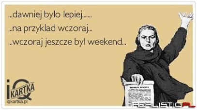 Dawniej było lepiej...