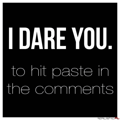 I dare you
