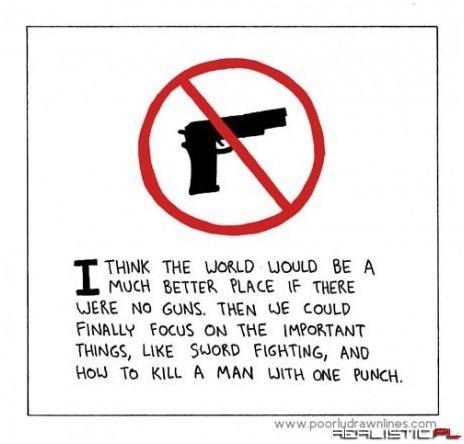 If There Were No Guns The World Would Be Way Better