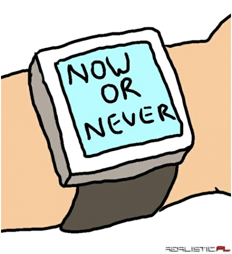Now or never