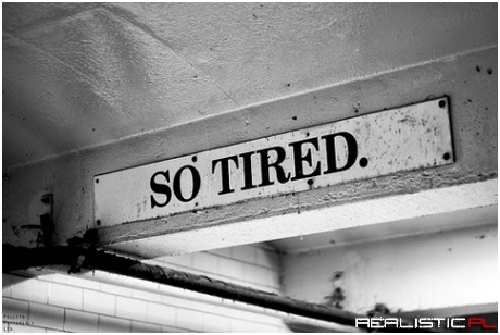 So tired