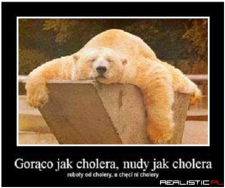 Ehhhh...gorącoooo...