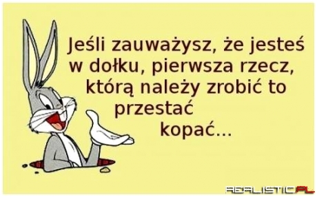 Jeśli jesteś w dołku ...
