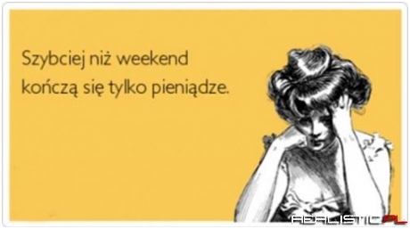 Szybciej niż weekend ...