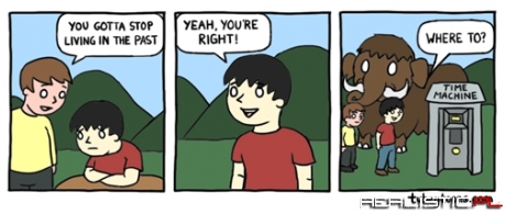 You Got to Stop Living in the Past