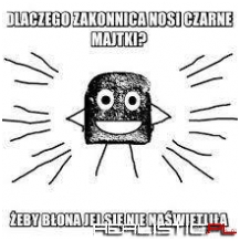 Dlaczego zakonnica...