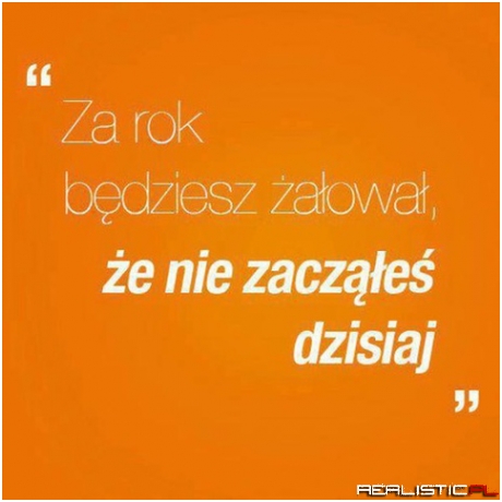 Za rok będziesz żałować
