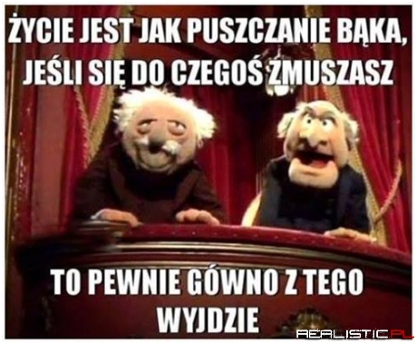 Zycie jest jak puszczanie bąka