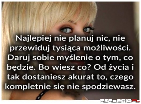 Najlepiej nie planuj nic ...