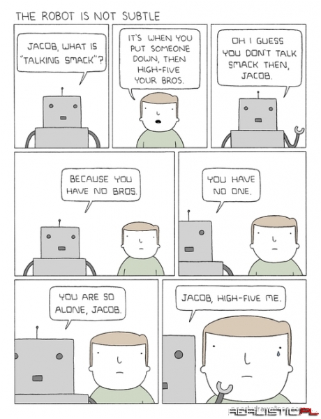 Robot's Aren't Subtle
