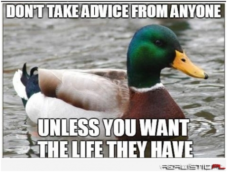The only unsolicited advice I give