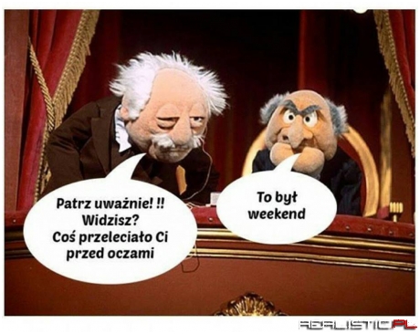 ak w mordę strzelił, co tydzień tak mam!