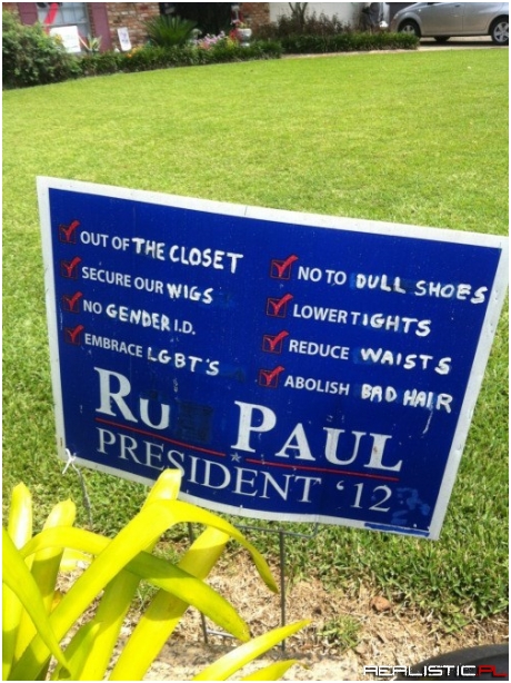 Ru Paul for Office! Any Office!