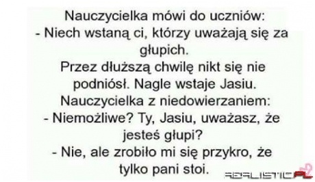Nauczycielka mówi do ucznia ;)