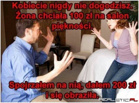 Kobiecie nigdy nie dogodzisz...