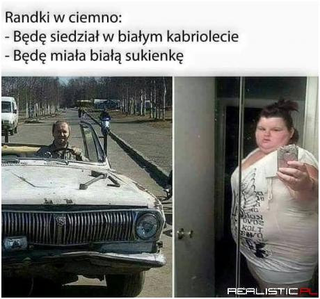 Randki w ciemno takie są ;)