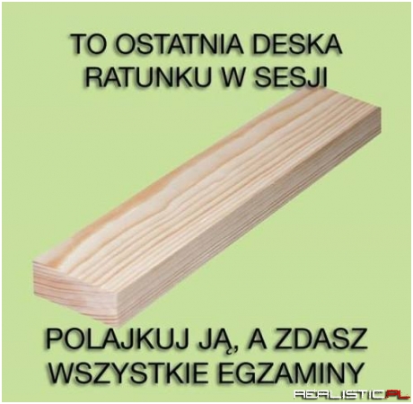 Ostatnia deska ratunku ;)
