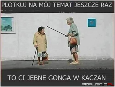 Uważaj o kim plotkujesz ;)