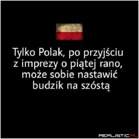 Polak wstaje bez budzika ;)