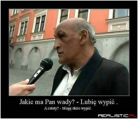 Nie on jeden ma te wady i zalety ;)