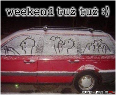 Weekend coraz bliżej xD