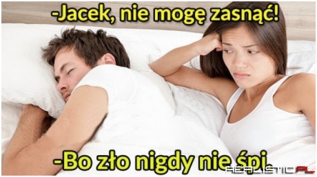 Zło nigdy nie śpi ;)