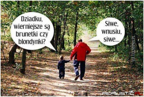 Dziadek wie co mówi ;)