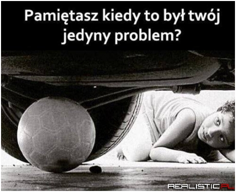 Chciałbym mieć teraz tylko taki problem xD
